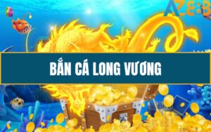 Bắn Cá Long Vương - Trò Chơi Bắn Cá Online Siêu Hấp Dẫn Tại AZ888